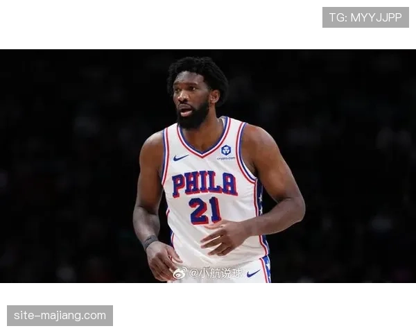 恩比德阑尾手术恢复期未归 76人内线攻防体系需调整